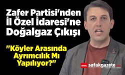 Zafer Partisi'nden İl Özel İdaresi'ne Doğalgaz Çıkışı: "Köyler Arasında Ayrımcılık Mı Yapılıyor?"