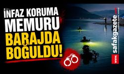 İnfaz koruma memuru barajda boğuldu
