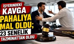 İşyerindeki kavga pahalıya mal oldu; 23 senelik tazminattan oldu
