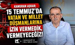 Kamuran Aşkar; 15 Temmuz’da vatan ve millet düşmanlarına izin vermedik, vermeyeceğiz