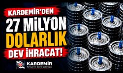 KARDEMİR'den 27 milyon dolarlık dev ihracat: