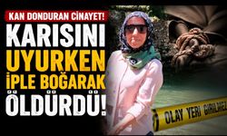 Karısını uyurken iple boğarak öldürdü
