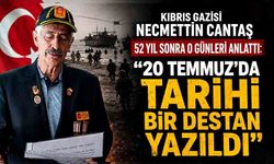 Kıbrıs Gazisi Necmettin Cantaş 52 yıl sonra o günleri anlattı: "20 Temmuz’da tarihi bir destan yazıldı"