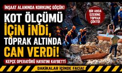 İnşaat kazısında göçük altında kalan kepçe operatörü hayatını kaybetti