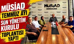 MÜSİAD Temmuz ayı son yönetim kurulu toplantısı yaptı