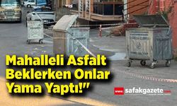 Mahalleli Asfalt Beklerken Onlar Yama Yaptı!"