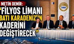 Metin Demir: "Filyos Limanı Batı Karadeniz'in kaderini değiştirecek"