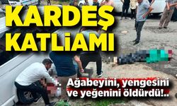 Kardeş katliamı: Ağabeyini, yengesini ve yeğenini öldürdü