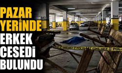 Pazar yerinde erkek cesedi bulundu
