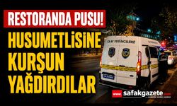 Restoranda Pusu! Husumetlisine Kurşun Yağdırdılar