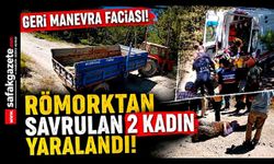Geri Manevra Faciası! Römorktan Savrulan 2 Kadın Yaralandı