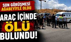 Araç içince ölü bulundu, yakınları sinir krizi geçirdi