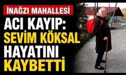İnağzı Mahallesi Yasta: Sevim Köksal Hayatını Kaybetti