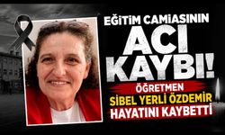 Eğitim Camiasının Acı Kaybı! Öğretmen Sibel Yerli Özdemir Hayatını Kaybetti
