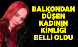 Balkondan düşen kadının kimliği belli oldu