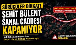 Sürücüler dikkat! Şehit Bülent Şanal Caddesi kapanıyor