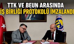 TTK ve BEUN arasında İş Birliği Protokolü imzalandı