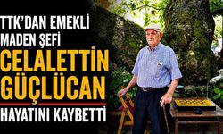 TTK'dan emekli maden şefi Celalettin Güçlücan hayatını kaybetti