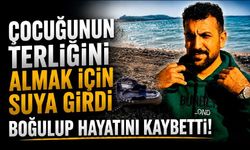 Çocuğunun terliğini almak için suya girdi, boğulup hayatını kaybetti