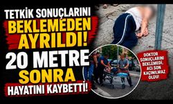 Tetkik Sonuçlarını Beklemeden ayrıldı! 20 Metre Sonra Hayatını Kaybetti