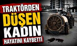 Traktörden düşen kadın hayatını kaybetti