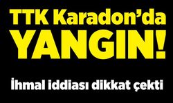 TTK Karadon’da yangın! İhmal iddiası dikkat çekti