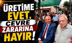 “Üretime evet, çevre zararına hayır”