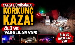 Yayla dönüşünde korkunç kaza