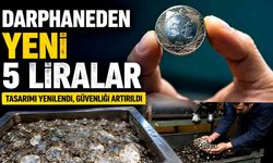 Darphaneden yeni 5 liralar