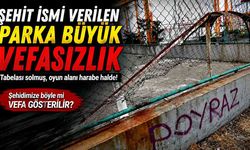 Şehit ismi verilen parka büyük vefasızlık
