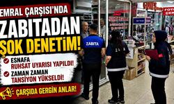 Emral Çarşısı’nda Zabıtadan Şok Denetim: Esnafa Ruhsat Uyarısı Yapıldı, Zaman zaman tansiyon yükseldi!