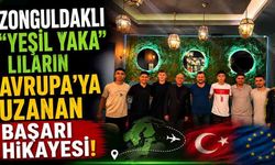 Zonguldaklı "Yeşil Yaka”lıların Avrupa’ya uzanan başarı hikayesi!