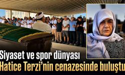 Siyaset ve spor dünyası Hatice Terzi’nin cenazesinde buluştu