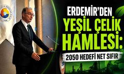 Erdemir’den yeşil çelik hamlesi: 2050 hedefi Net Sıfır