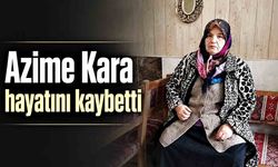 Azime Kara hayatını kaybetti