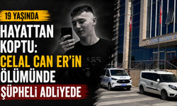 19 Yaşında Hayattan Koptu: Celal Can Er’in Ölümünde Şüpheli Adliyede
