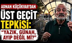 Adnan Küçükvar’dan üst geçit tepkisi: “Yazık, günah, ayıp değil mi?”