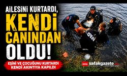 Ailesini kurtarmaya çalışan baba hayatını kaybetti