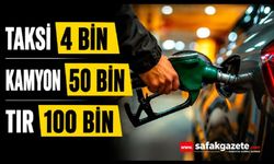 Taksi 4 bin, kamyon 50 bin, TIR 100 bin
