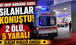 Alacak verecek kavgası kanlı bitti: 2 ölü, 5 yaralı
