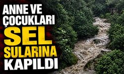 Anne ile 2 kızı sel sularına kapıldı