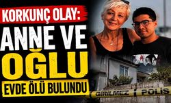 Korkunç olay: Anne ve oğlu evde ölü bulundu