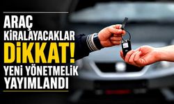 Araç kiralayacaklar dikkat! Yeni yönetmelik yayımlandı