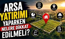 Arsa Yatırımı Yaparken Nelere Dikkat Edilmeli?