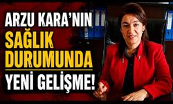 Arzu Kara’nın sağlık durumunda yeni gelişme!