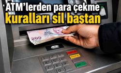 ATM’lerden para çekme kuralları sil baştan