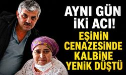 Aynı gün iki acı! Eşinin cenazesinde kalbine yenik düştü