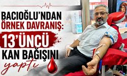 Bacıoğlu’ndan örnek davranış: 13’üncü kan bağışını yaptı