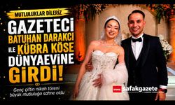 Gazeteci Batuhan Darakcı ile Kübra Köse dünyaevine girdi