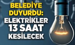Belediye duyurdu: Elektrikler 13 saat kesilecek